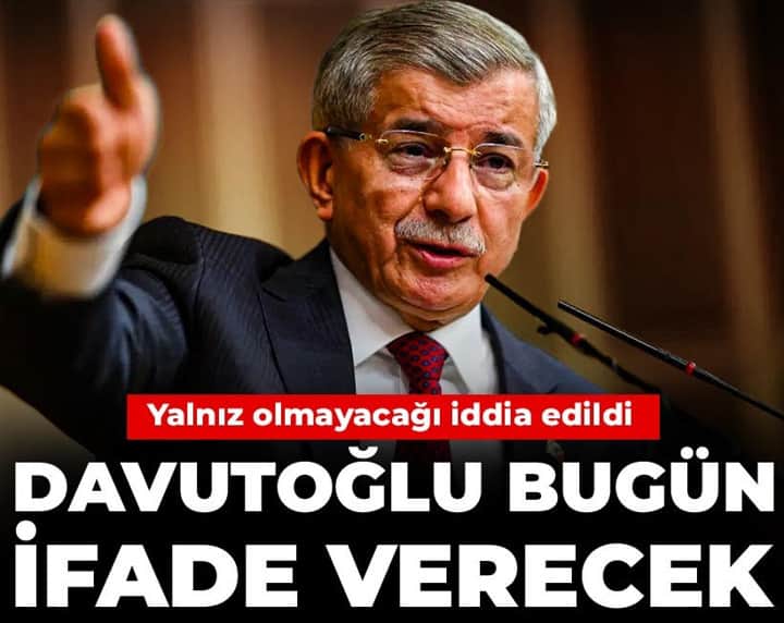 Davutoğlu bugün ifade verecek: Yalnız olmayacağı iddia edildi Davutoğlu bugün ifade verecek: Yalnız olmayacağı iddia edildi
