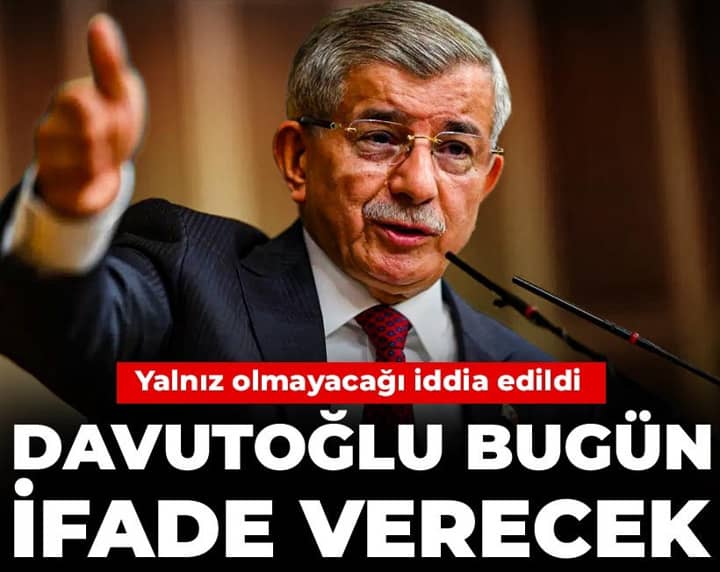 Davutoğlu bugün ifade verecek: Yalnız olmayacağı iddia edildi Davutoğlu bugün ifade verecek: Yalnız olmayacağı iddia edildi