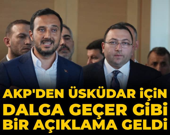 AKP'den Üsküdar için dalga geçer gibi bir açıklama geldi AKP'den Üsküdar için dalga geçer gibi bir açıklama geldi