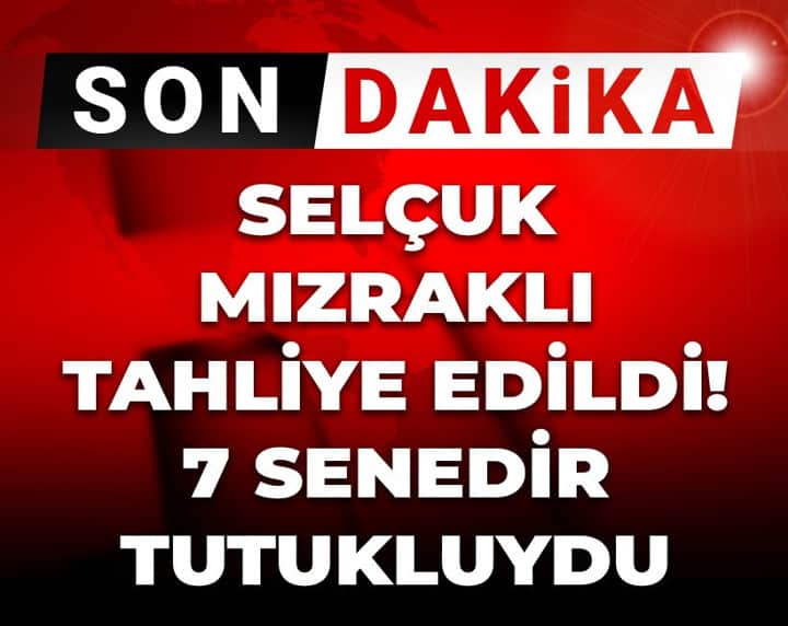 Son Dakika | Selçuk Mızraklı tahliye edildi! 7 senedir tutukluydu Son Dakika | Selçuk Mızraklı tahliye edildi! 7 senedir tutukluydu