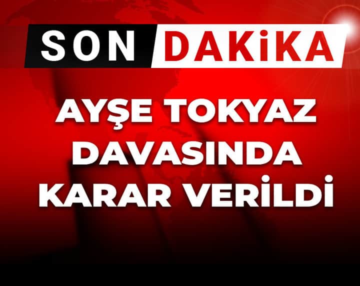 Ayşe Tokyaz cinayeti davasında karar açıklandı! Ayşe Tokyaz cinayeti davasında karar açıklandı!