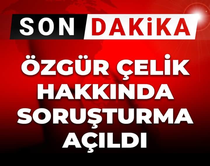 Son dakika | Özgür Çelik hakkında soruşturma açıldı Son dakika | Özgür Çelik hakkında soruşturma açıldı