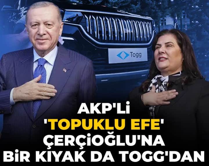 AKP'li 'Topuklu Efe' Çerçioğlu'na bir kıyak da TOGG'dan AKP'li 'Topuklu Efe' Çerçioğlu'na bir kıyak da TOGG'dan