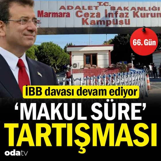 İBB davası 66. gün: 'Makul süre' tartşması İBB davası 66. gün: 'Makul süre' tartşması