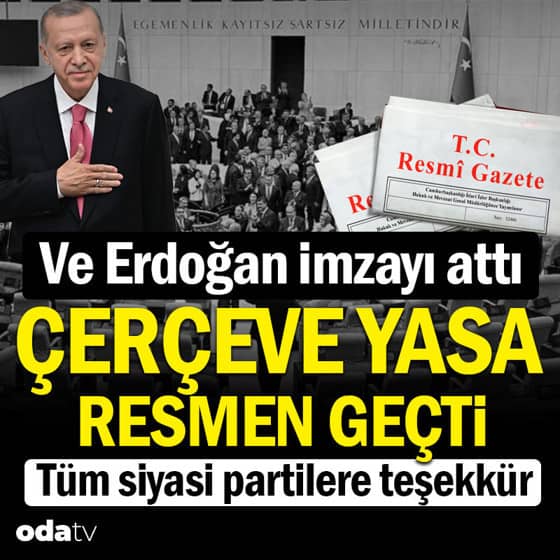 Ve Erdoğan imzayı attı: Çerçeve yasa resmen geçti Ve Erdoğan imzayı attı: Çerçeve yasa resmen geçti