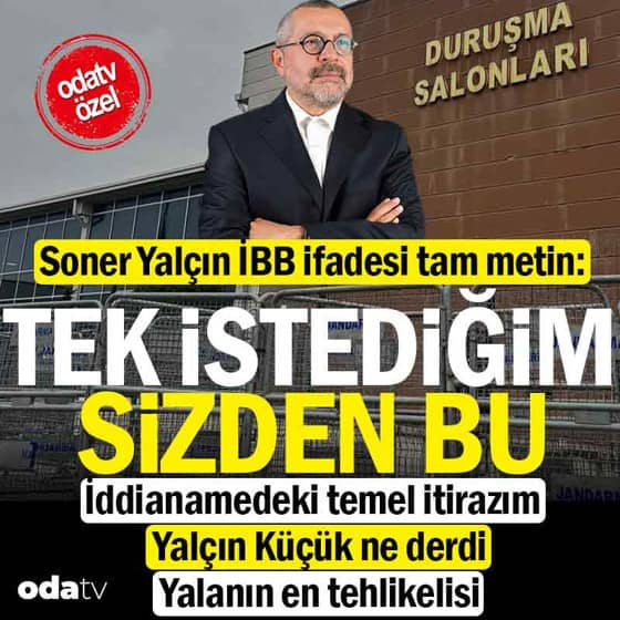 Soner Yalçın'ın İBB davası savunmasının tam metni Soner Yalçın'ın İBB davası savunmasının tam metni
