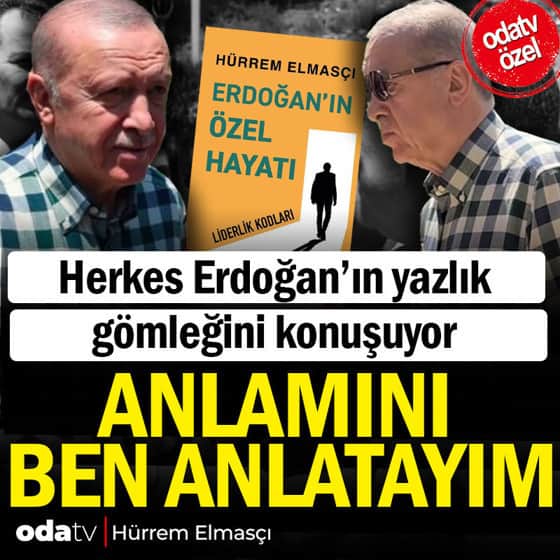 Herkes Erdoğan'ın yazlık gömleğini konuşuyor: Anlamını ben anlatayım Herkes Erdoğan'ın yazlık gömleğini konuşuyor: Anlamını ben anlatayım