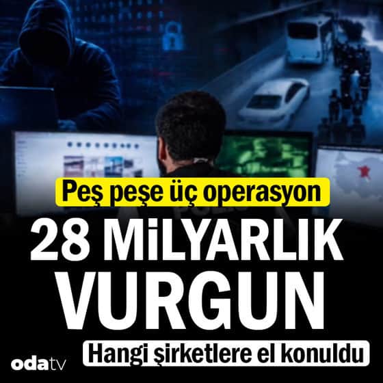 Peş peşe 3 operasyon... 28 milyarlık vurgun... Hangi şirketlere el konuldu Peş peşe 3 operasyon... 28 milyarlık vurgun... Hangi şirketlere el konuldu
