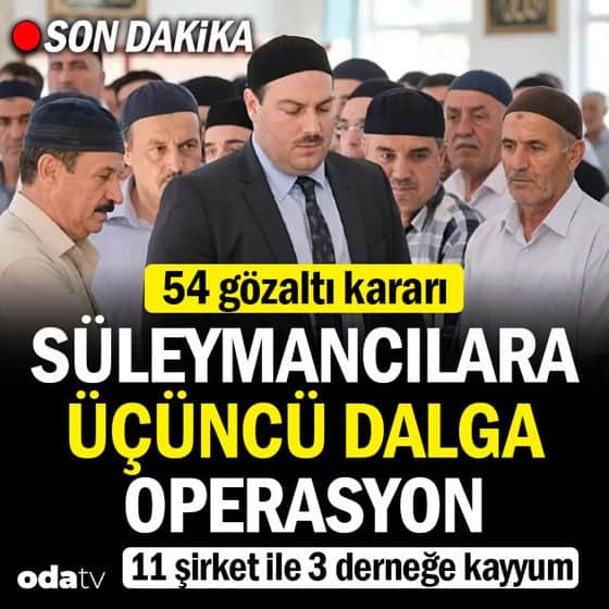 Süleymancılara 3. dalga operasyon: 54 gözaltı kararı... 11 şirkete kayyum Süleymancılara 3. dalga operasyon: 54 gözaltı kararı... 11 şirkete kayyum