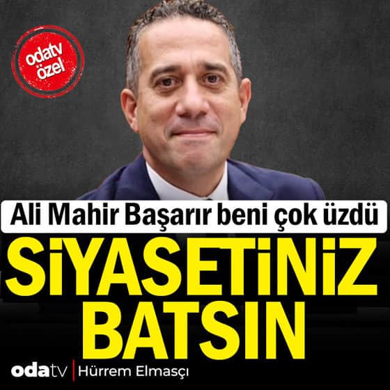 Ali Mahir Başarır beni çok üzdü: Siyasetiniz batsın Ali Mahir Başarır beni çok üzdü: Siyasetiniz batsın