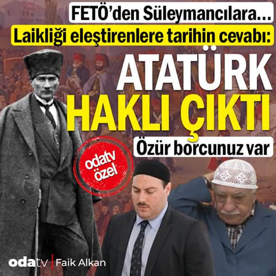 FETÖ'den Süleymancılara… Laikliği eleştirenlere tarihin cevabı: Atatürk haklı çıktı... Özür borcunuz var FETÖ'den Süleymancılara… Laikliği eleştirenlere tarihin cevabı: Atatürk haklı çıktı... Özür borcunuz var
