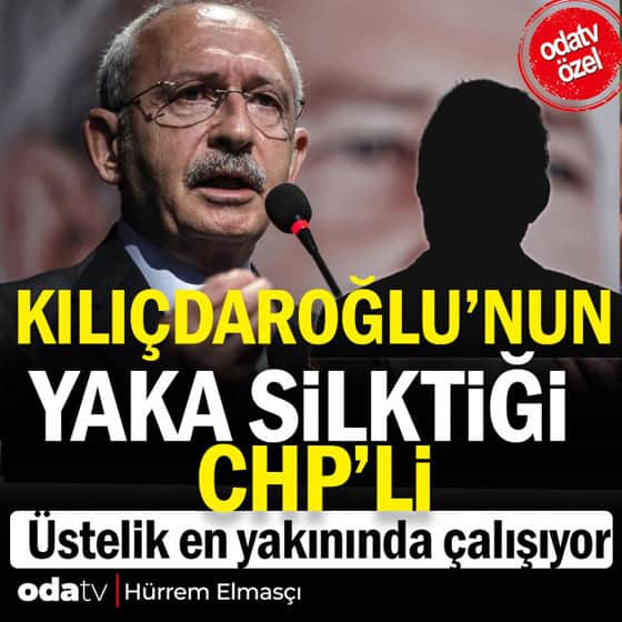 Kılıçdaroğlu'nun yaka silktiği CHP'li Kılıçdaroğlu'nun yaka silktiği CHP'li