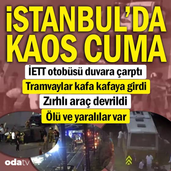 İstanbul'da kaos Cuma: Aynı saatlerde feci kazalar İstanbul'da kaos Cuma: Aynı saatlerde feci kazalar
