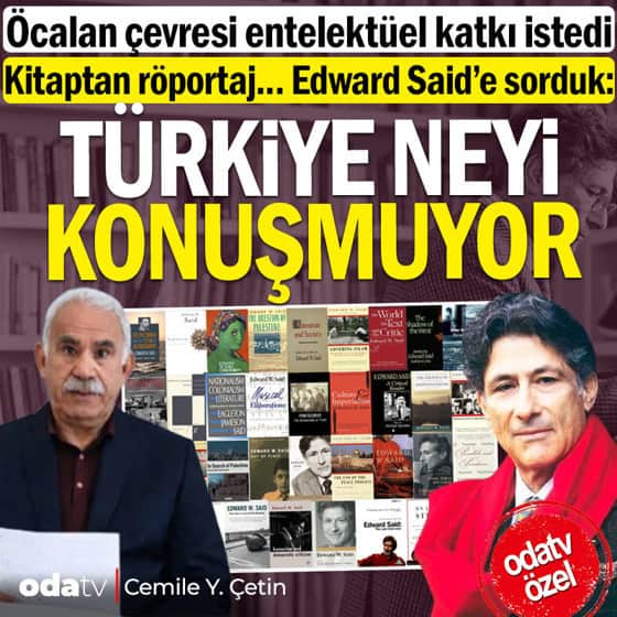 Öcalan çevresi entelektüel katkı istedi... Kitaptan röportaj... Edward Said’e sorduk: Türkiye neyi konuşmuyor Öcalan çevresi entelektüel katkı istedi... Kitaptan röportaj... Edward Said’e sorduk: Türkiye neyi konuşmuyor