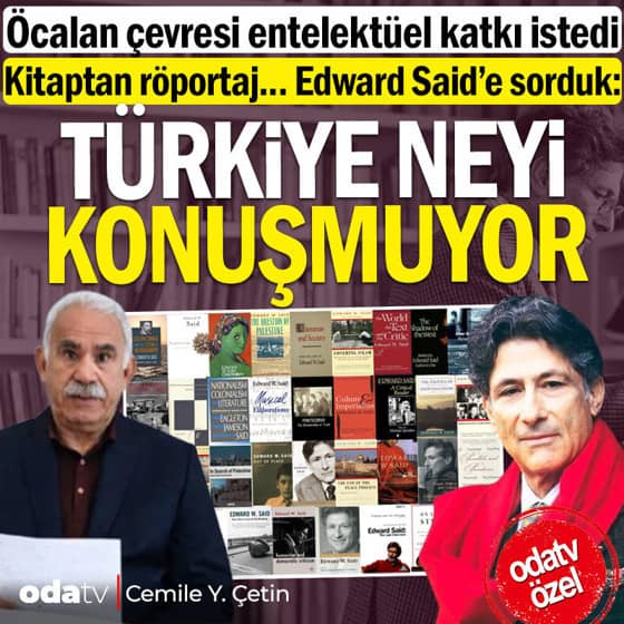 Öcalan çevresi entelektüel katkı istedi... Kitaptan röportaj... Edward Said’e sorduk: Türkiye neyi konuşmuyor Öcalan çevresi entelektüel katkı istedi... Kitaptan röportaj... Edward Said’e sorduk: Türkiye neyi konuşmuyor