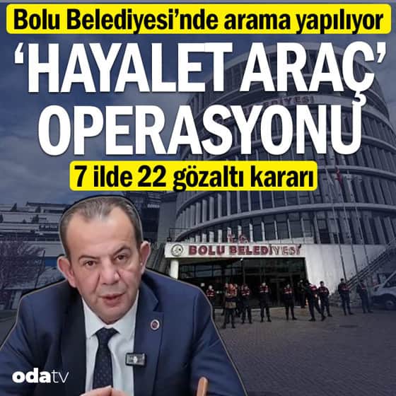 Bolu Belediyesi'ne 'hayalet araç' operasyonu: 22 gözaltı kararı Bolu Belediyesi'ne 'hayalet araç' operasyonu: 22 gözaltı kararı