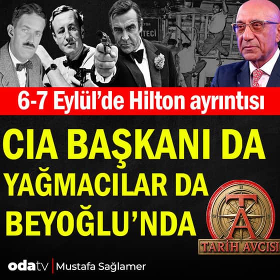 6-7 Eylül’de Hilton ayrıntısı... CIA Başkanı da yağmacılar da Beyoğlu'nda 6-7 Eylül’de Hilton ayrıntısı... CIA Başkanı da yağmacılar da Beyoğlu'nda