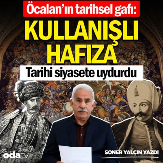 Öcalan’ın tarihsel gafı: Kullanışlı hafıza... Tarihi siyasete uydurdu Öcalan’ın tarihsel gafı: Kullanışlı hafıza... Tarihi siyasete uydurdu
