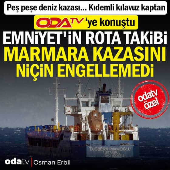 Peş peşe deniz kazası... Kıdemli kılavuz kaptan Odatv'ye konuştu: Emniyet'in rota takibi niçin alarm vermedi Peş peşe deniz kazası... Kıdemli kılavuz kaptan Odatv'ye konuştu: Emniyet'in rota takibi niçin alarm vermedi