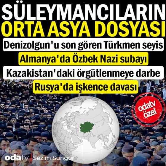Süleymancıların Orta Asya dosyası... Denizolgun'un seyisinden Kazakistan'a uzanan ağ Süleymancıların Orta Asya dosyası... Denizolgun'un seyisinden Kazakistan'a uzanan ağ