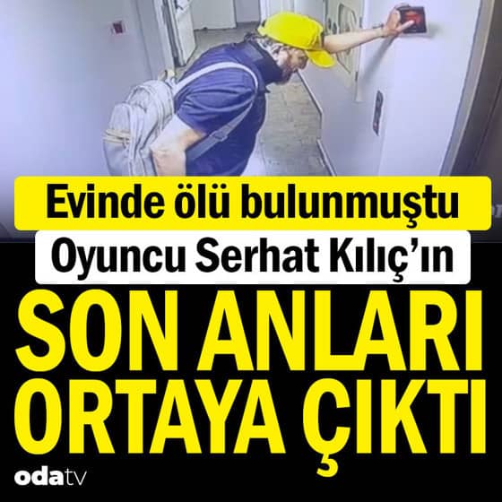 Serhat Kılıç'ın son anları ortaya çıktı Serhat Kılıç'ın son anları ortaya çıktı