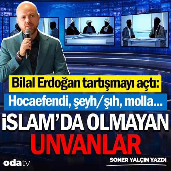 Bilal Erdoğan tartışmayı açtı: Hocaefendi, şeyh/şıh, molla… İslam’da olmayan unvanlar Bilal Erdoğan tartışmayı açtı: Hocaefendi, şeyh/şıh, molla… İslam’da olmayan unvanlar