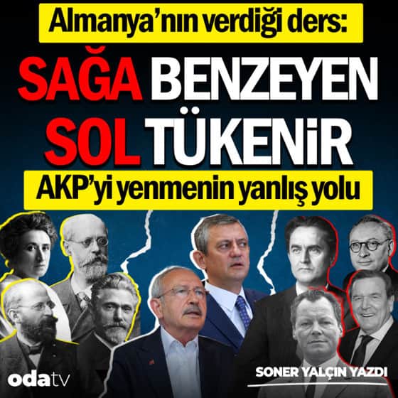Almanya’nın verdiği ders: Sağa benzeyen sol tükenir... AKP’yi yenmenin yanlış yolu Almanya’nın verdiği ders: Sağa benzeyen sol tükenir... AKP’yi yenmenin yanlış yolu
