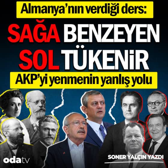 Almanya’nın verdiği ders: Sağa benzeyen sol tükenir... AKP’yi yenmenin yanlış yolu Almanya’nın verdiği ders: Sağa benzeyen sol tükenir... AKP’yi yenmenin yanlış yolu